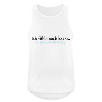 Ich fühle mich krank. Ich glaub, ich hab Montag. - Männer Tank Top atmungsaktiv - Weiß - Vorne - Nick (188cm)