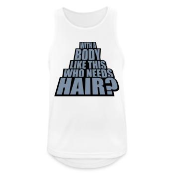 Who Needs Hair Spruch - Männer Tank Top atmungsaktiv - Weiß - Vorne - Nick (188cm)