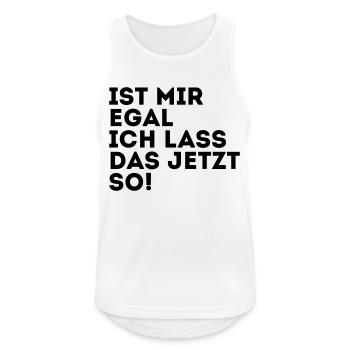 IST MIR EGAL ICH LASS DAS JETZT SO! - Männer Tank Top atmungsaktiv - Weiß - Vorne - Nick (188cm)