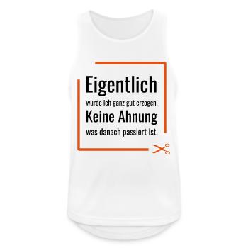 Eigentlich wurde ich ganz gut erzogen. Keine Ahnun - Männer Tank Top atmungsaktiv - Weiß - Vorne - Nick (188cm)