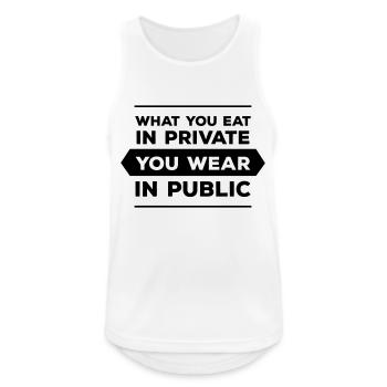 What You Eat In Private You Wear In Public - Männer Tank Top atmungsaktiv - Weiß - Vorne - Nick (188cm)