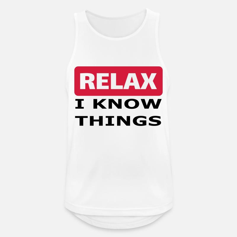 Relax I know things - Männer Tank Top atmungsaktiv - Weiß