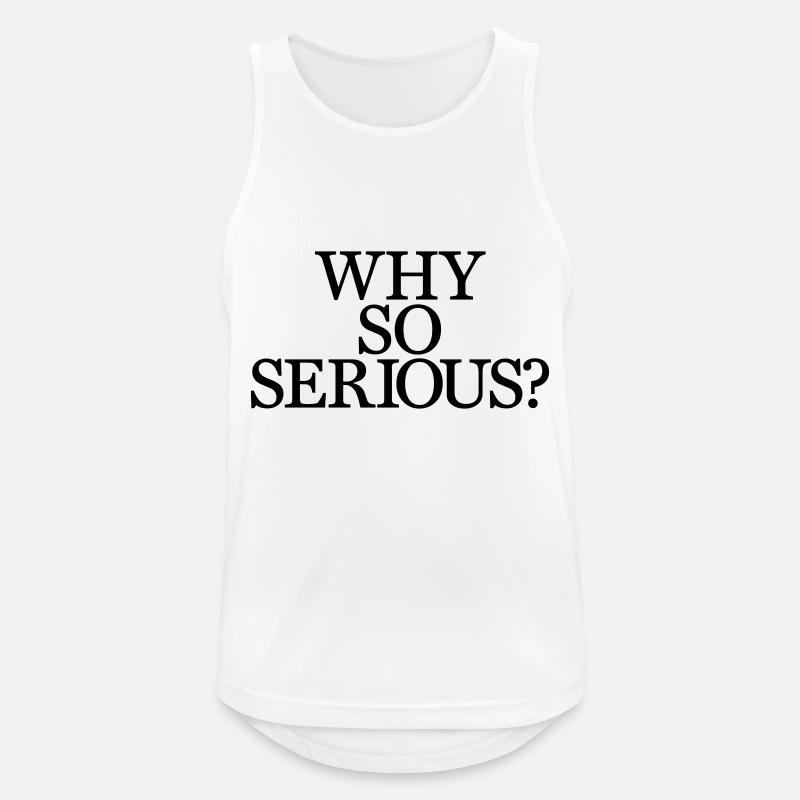 Why So Serious? - Männer Tank Top atmungsaktiv - Weiß
