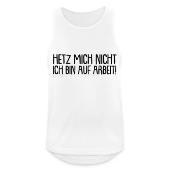 Hetz mich nicht ich bin auf arbeit - Männer Tank Top atmungsaktiv - Weiß - Vorne - Nick (188cm)