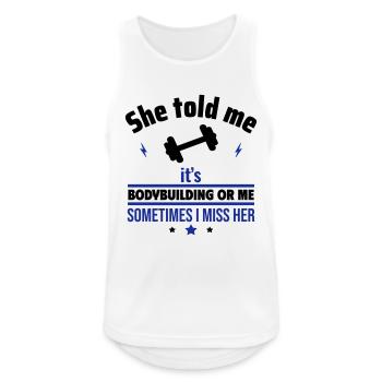 Sie hat gesagt, entweder Bodybuilding oder ich - Männer Tank Top atmungsaktiv - Weiß - Vorne - Nick (188cm)