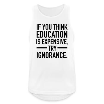 If You Think Education Is Expensive, Try Ignorance - Men's Breathable Tank Top - white - Front - Nick (188cm)