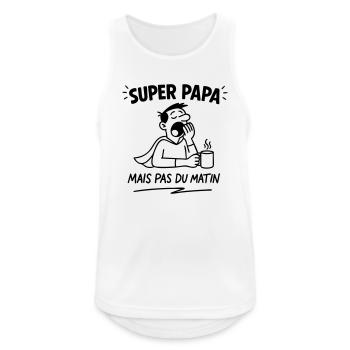 SUPER PAPA (mais pas du matin) - Débardeur respirant Homme - blanc - Devant - Nick (188cm)