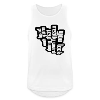 you look really weird - Men's Breathable Tank Top - white - Front - Nick (188cm)