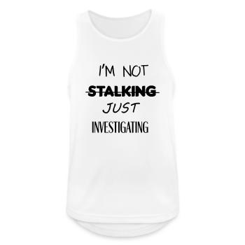 I'm not stalking just investigating - Men's Breathable Tank Top - white - Front - Nick (188cm)