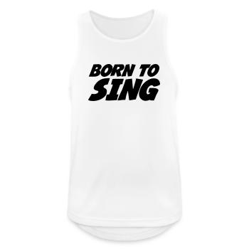 Geboren zum Singen - Männer Tank Top atmungsaktiv - Weiß - Vorne - Nick (188cm)