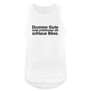 Dumme Gute sind schlimmer als schlaue Boese - Männer Tank Top atmungsaktiv - Weiß - Vorne - Nick (188cm)
