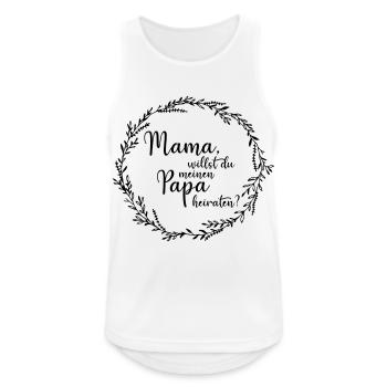 Mama, willst du meinen Papa heiraten? - Männer Tank Top atmungsaktiv - Weiß - Vorne - Nick (188cm)