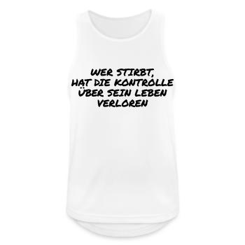 Wer stirbt hat die Kontrolle verloren - Männer Tank Top atmungsaktiv - Weiß - Vorne - Nick (188cm)
