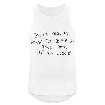 Sag mir nicht, wie ich mich kleiden soll, sag ihnen, dass sie nicht urteilen sollen - Männer Tank Top atmungsaktiv - Weiß - Vorne - Nick (188cm)