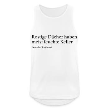 Rostige Dächer haben meist feuchte Keller. - Männer Tank Top atmungsaktiv - Weiß - Vorne - Nick (188cm)