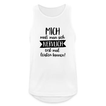 MICH MUSS MAN SICH NERVLICH ERST MAL LEISTEN - Männer Tank Top atmungsaktiv - Weiß - Vorne - Nick (188cm)