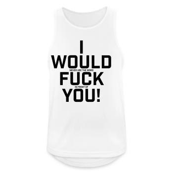 I Would Never Use The Word.. Funny shirt - Men's Breathable Tank Top - white - Front - Nick (188cm)