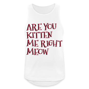 Are You Kitten Me Right Meow - Männer Tank Top atmungsaktiv - Weiß - Vorne - Nick (188cm)