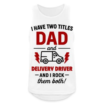 Dad and Delivery Driver – I Rock Both Tracks - Men's Breathable Tank Top - white - Front - Nick (188cm)