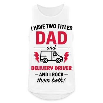Dad and Delivery Driver – I Rock Both Tracks - Men's Breathable Tank Top - white - Front - Nick (188cm)