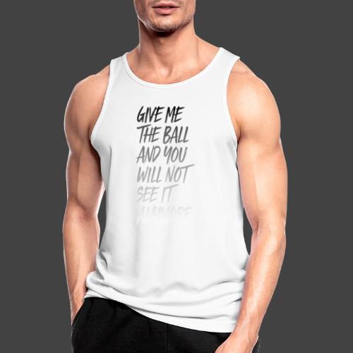 GIVE ME THE BALL AND YOU WILL NOT SEE IT ANYMORE - Tank top męski oddychający