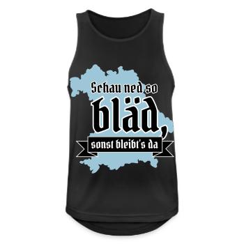Schau ned so bläd sonst bleibt´s da! bayrisch - Männer Tank Top atmungsaktiv - Schwarz - Vorne - Nick (188cm)