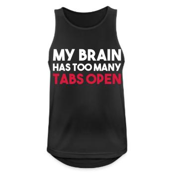 MY BRAIN HAS TOO MANY TABS OPEN - Männer Tank Top atmungsaktiv - Schwarz - Vorne - Nick (188cm)