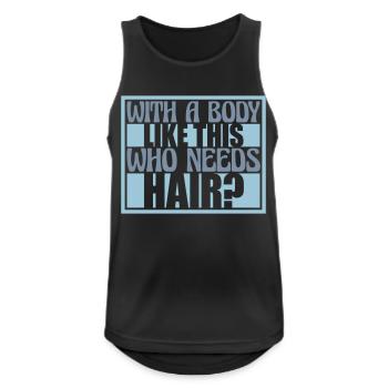 Who Needs Hair Spruch - Männer Tank Top atmungsaktiv - Schwarz - Vorne - Nick (188cm)
