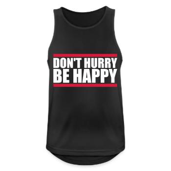 Don't hurry be happy - Men's Breathable Tank Top - black - Front - Nick (188cm)