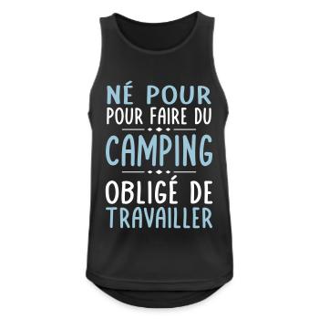 Né pour faire du camping - Obligé de travailler - Débardeur respirant Homme - noir - Devant - Nick (188cm)