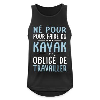 Né pour faire du kayak - Obligé de travailler - Débardeur respirant Homme - noir - Devant - Nick (188cm)