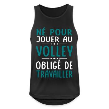Né pour jouer au volley - Obligé de travailler - Débardeur respirant Homme - noir - Devant - Nick (188cm)
