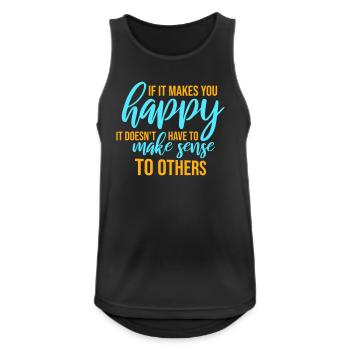 If Makes You Happy Sense Others Spruch Glück Frei - Männer Tank Top atmungsaktiv - Schwarz - Vorne - Nick (188cm)