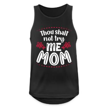 Thou shalt not try me Mom - Männer Tank Top atmungsaktiv - Schwarz - Vorne - Nick (188cm)