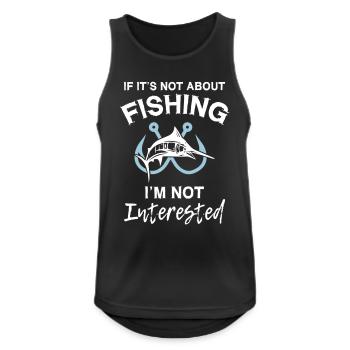 If It s Not About Fishing I m Not Interested - Männer Tank Top atmungsaktiv - Schwarz - Vorne - Nick (188cm)