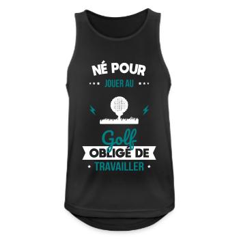 Né pour jouer au golf Obligé de travailler - Débardeur respirant Homme - noir - Devant - Nick (188cm)