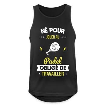 Né pour jouer au padel - Obligé de travailler - Débardeur respirant Homme - noir - Devant - Nick (188cm)