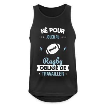 Né pour jouer au rugby - Obligé de travailler - Débardeur respirant Homme - noir - Devant - Nick (188cm)
