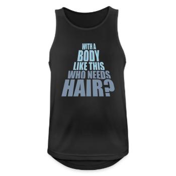 Who Needs Hair Spruch - Männer Tank Top atmungsaktiv - Schwarz - Vorne - Nick (188cm)