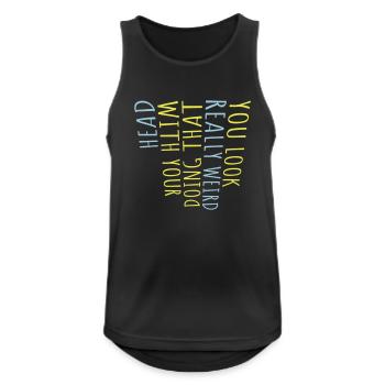 you look really weird - Men's Breathable Tank Top - black - Front - Nick (188cm)