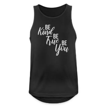 Be Kind Be True Be You Inspirierend Selbstliebe - Männer Tank Top atmungsaktiv - Schwarz - Vorne - Nick (188cm)