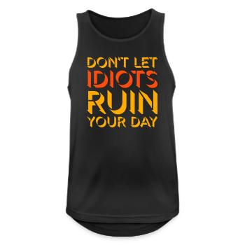 Don't Let Idiots Ruin Your Day Funny Sarcastic - Men's Breathable Tank Top - black - Front - Nick (188cm)