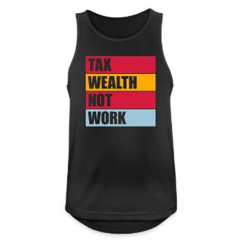 Tax Wealth Not Work Progressiv Politik Wirtschaft - Männer Tank Top atmungsaktiv - Schwarz - Vorne - Nick (188cm)