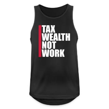 Tax Wealth Not Work Progressiv Politik Wirtschaft - Männer Tank Top atmungsaktiv - Schwarz - Vorne - Nick (188cm)