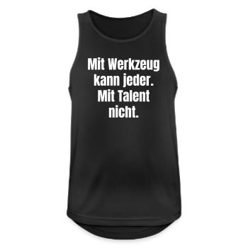 Mit Werkzeug kann jeder. Mit Talent nicht. - Männer Tank Top atmungsaktiv - Schwarz - Vorne - Nick (188cm)