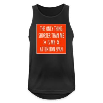 The Only Thing Shorter Than Me Is My Attention - Männer Tank Top atmungsaktiv - Schwarz - Vorne - Nick (188cm)