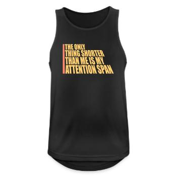The Only Thing Shorter Than Me Is My Attention - Männer Tank Top atmungsaktiv - Schwarz - Vorne - Nick (188cm)