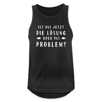 ist das jetzt die Lösung oder das Problem - Männer Tank Top atmungsaktiv - Schwarz - Vorne - Nick (188cm)