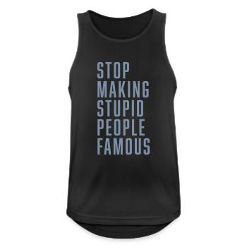 Stop Making Stupid People Famous - Männer Tank Top atmungsaktiv - Schwarz - Vorne - Nick (188cm)