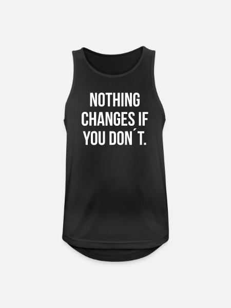 NOTHING CHANGES IF YOU DON´T. | Greyline Official - Männer Tank Top atmungsaktiv - Schwarz
